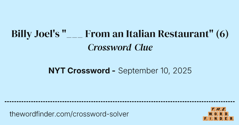 Billy Joel's "___ From an Italian Restaurant" crossword clue image