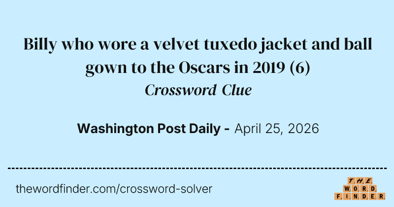 Billy who wore a velvet tuxedo jacket and ball gown to the Oscars in 2019 crossword clue image