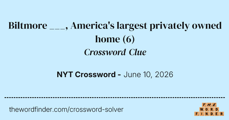 Biltmore ___, America's largest privately owned home crossword clue image