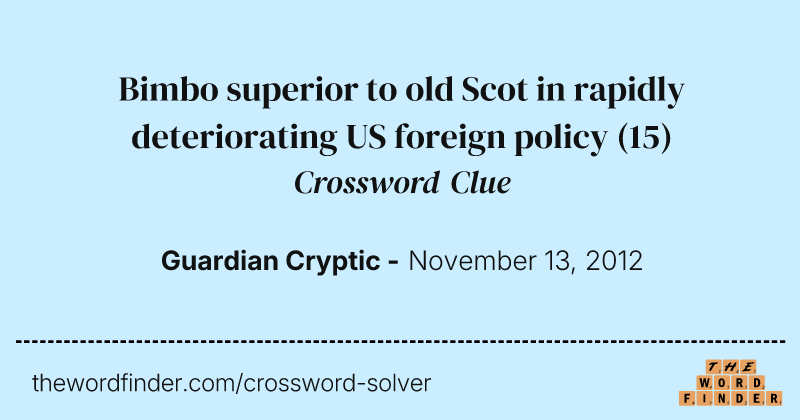 Bimbo superior to old Scot in rapidly deteriorating US foreign policy crossword clue image