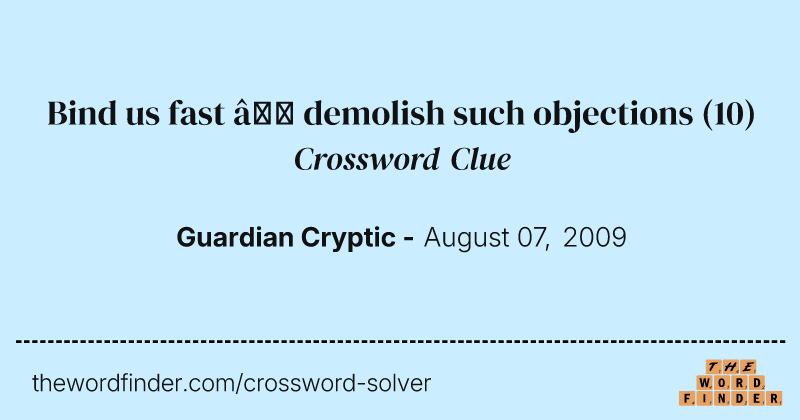 Bind us fast — demolish such objections crossword clue image