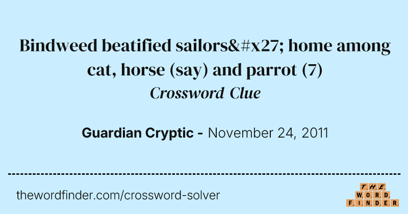 Bindweed beatified sailors' home among cat, horse (say) and parrot crossword clue image