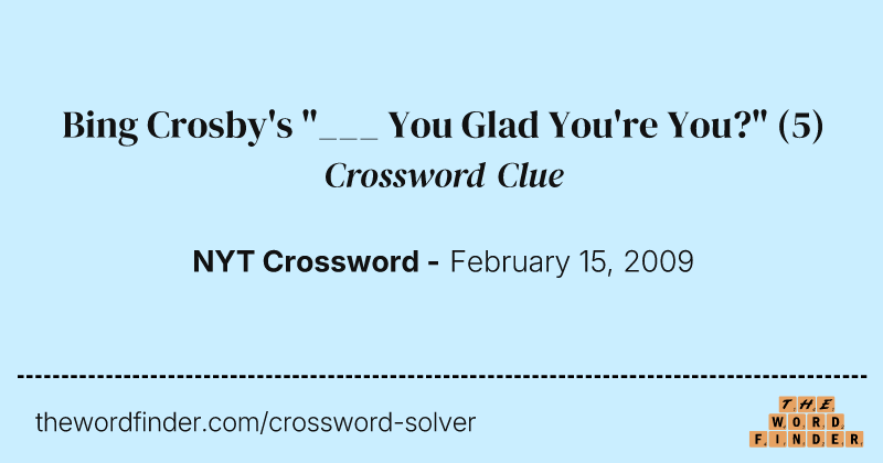 Bing Crosby's "___ You Glad You're You?" crossword clue image