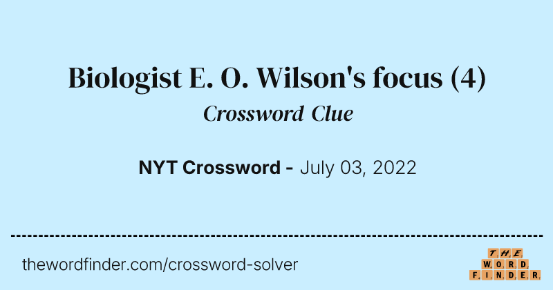 Biologist E. O. Wilson's focus crossword clue image