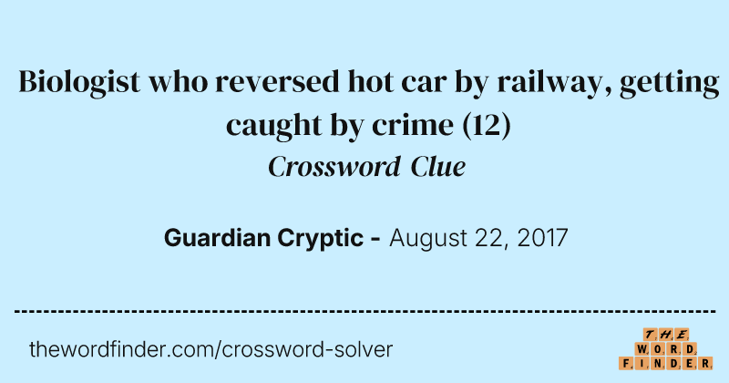 Biologist who reversed hot car by railway, getting caught by crime crossword clue image
