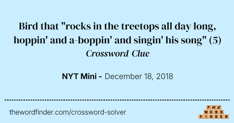 Bird that "rocks in the treetops all day long, hoppin' and a-boppin' and singin' his song" crossword clue image