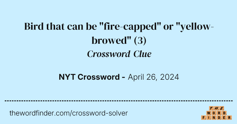 Bird that can be "fire-capped" or "yellow-browed" crossword clue image