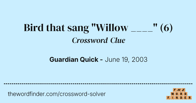 Bird that sang "Willow ____" crossword clue image