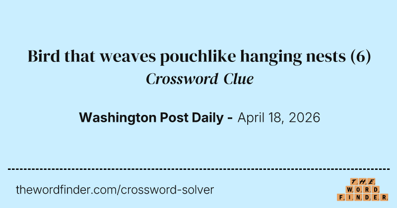 Bird that weaves pouchlike hanging nests crossword clue image