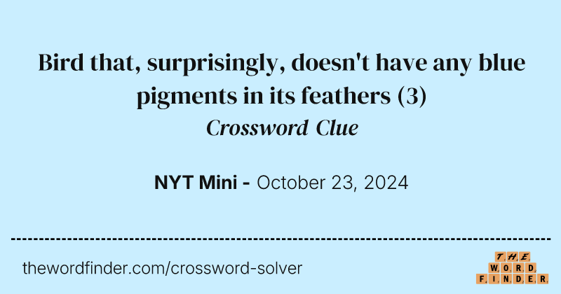 Bird that, surprisingly, doesn't have any blue pigments in its feathers crossword clue image