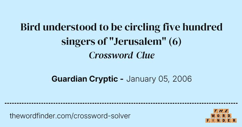 Bird understood to be circling five hundred singers of "Jerusalem" crossword clue image