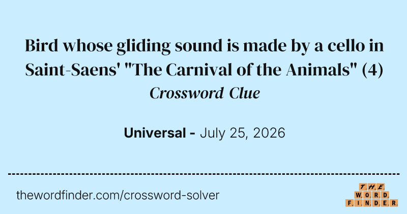 Bird whose gliding sound is made by a cello in Saint-Saens' "The Carnival of the Animals" crossword clue image