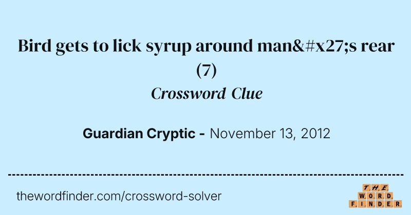 Bird gets to lick syrup around man's rear crossword clue image