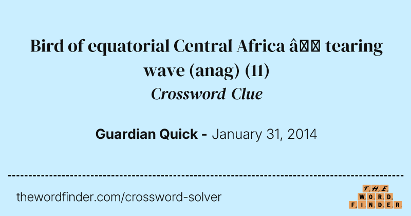 Bird of equatorial Central Africa — tearing wave (anag) crossword clue image