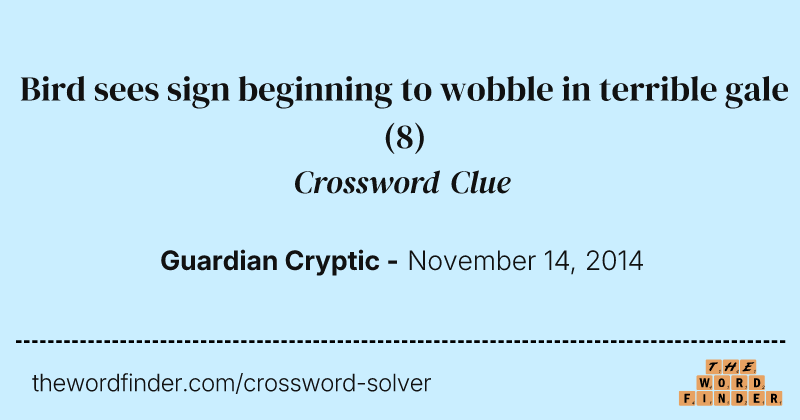 Bird sees sign beginning to wobble in terrible gale crossword clue image