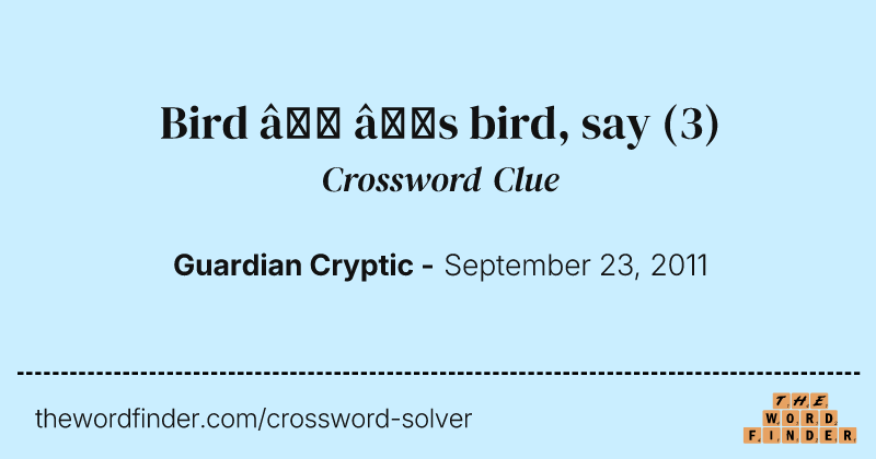 Bird — ’s bird, say crossword clue image