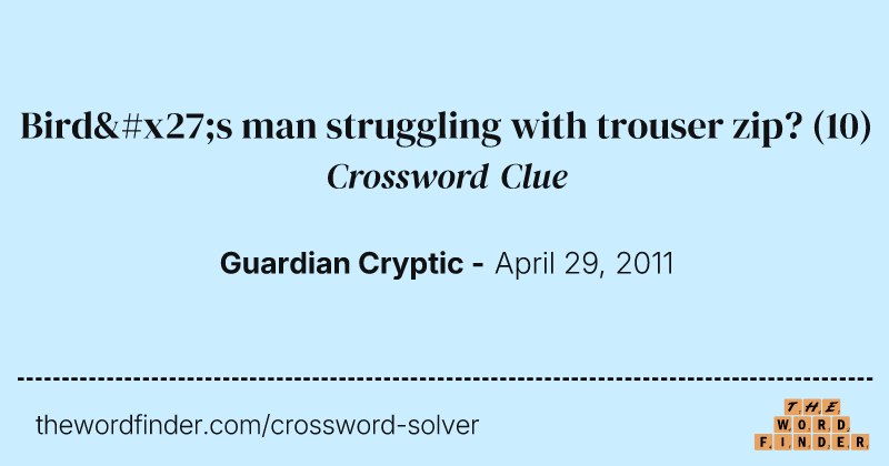 Bird's man struggling with trouser zip? crossword clue image