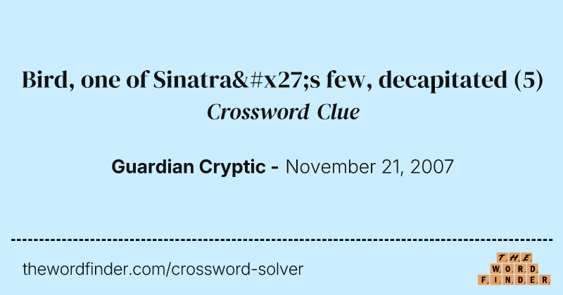 Bird, one of Sinatra's few, decapitated crossword clue image