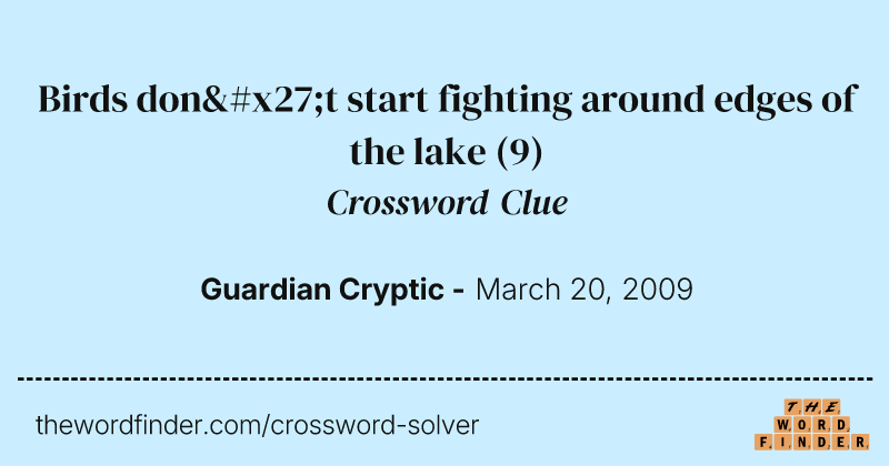 Birds don't start fighting around edges of the lake crossword clue image