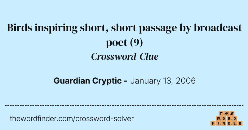 Birds inspiring short, short passage by broadcast poet crossword clue image