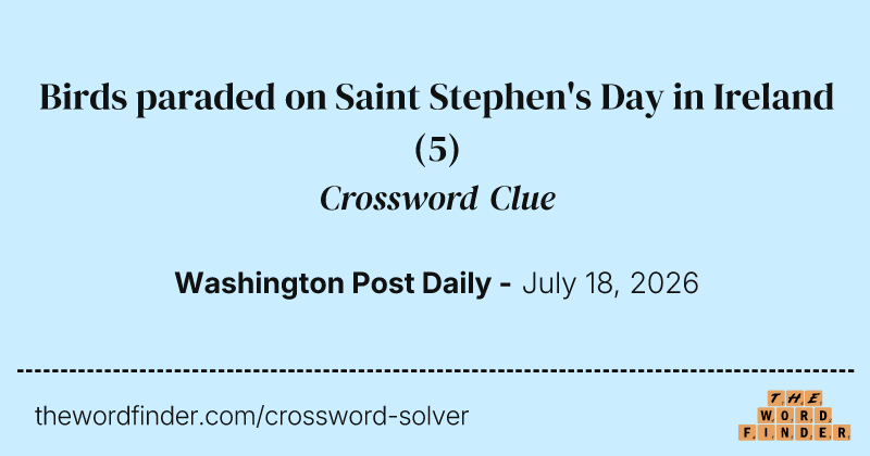 Birds paraded on Saint Stephen's Day in Ireland crossword clue image