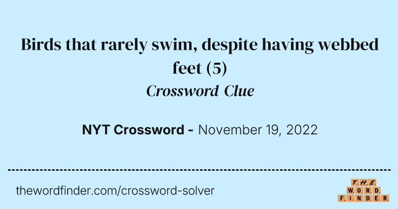 Birds that rarely swim, despite having webbed feet crossword clue image