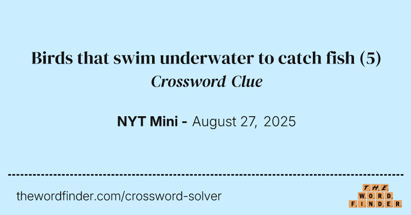 Birds that swim underwater to catch fish crossword clue image