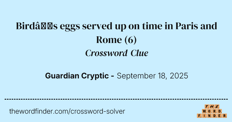 Bird’s eggs served up on time in Paris and Rome crossword clue image