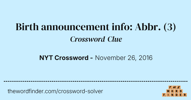 Birth announcement info: Abbr. crossword clue image