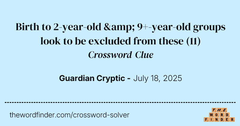 Birth to 2-year-old & 9+-year-old groups look to be excluded from these crossword clue image