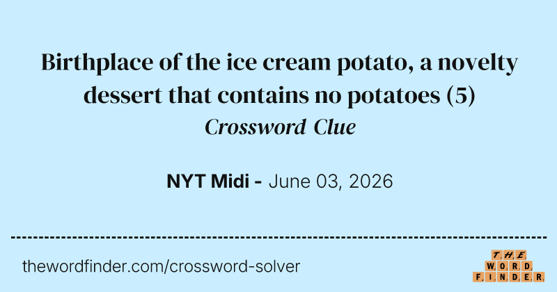 Birthplace of the ice cream potato, a novelty dessert that contains no potatoes crossword clue image