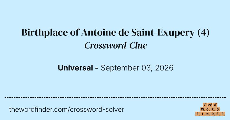 Birthplace of Antoine de Saint-Exupery crossword clue image