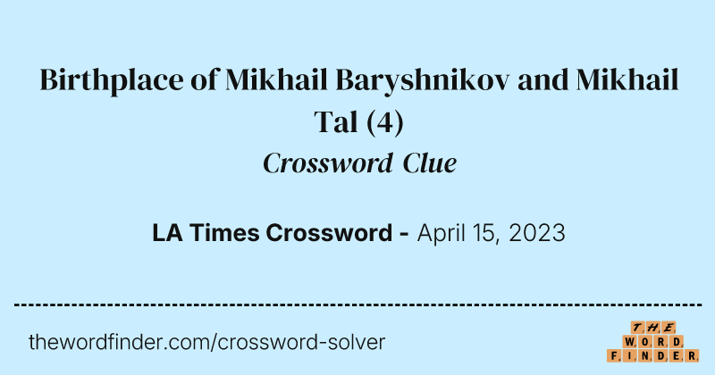 Birthplace of Mikhail Baryshnikov and Mikhail Tal crossword clue image