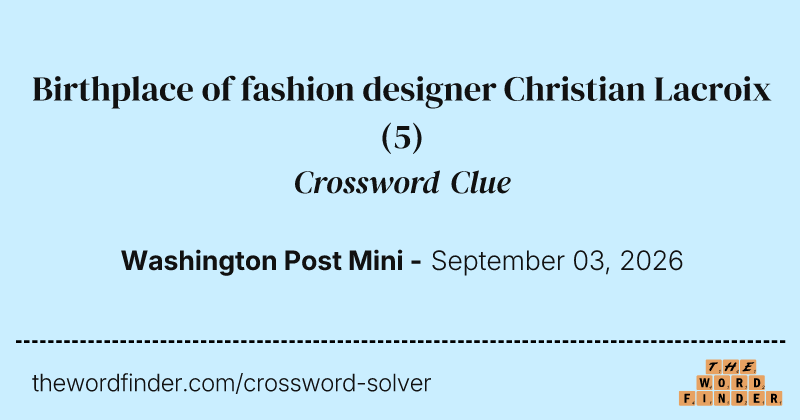 Birthplace of fashion designer Christian Lacroix crossword clue image
