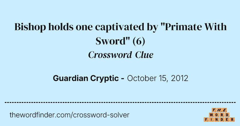 Bishop holds one captivated by "Primate With Sword" crossword clue image