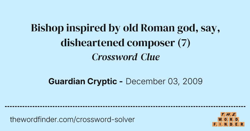 Bishop inspired by old Roman god, say, disheartened composer crossword clue image