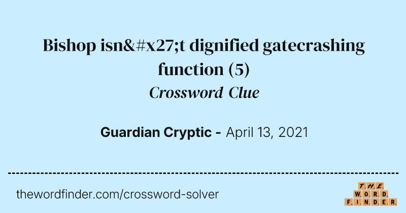 Bishop isn't dignified gatecrashing function crossword clue image
