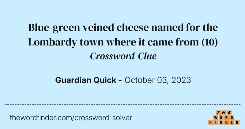 Blue-green veined cheese named for the Lombardy town where it came from crossword clue image
