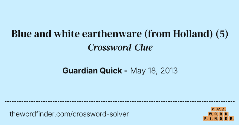 Blue and white earthenware (from Holland) crossword clue image
