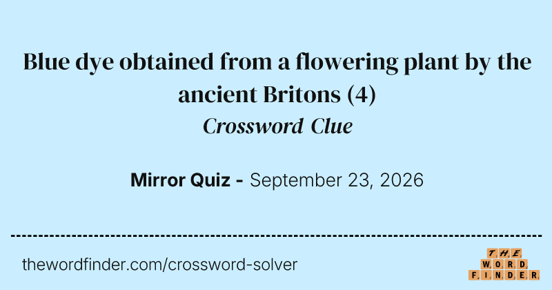 Blue dye obtained from a flowering plant by the ancient Britons crossword clue image