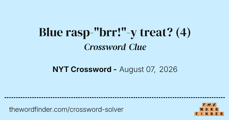 Blue rasp-"brr!"-y treat? crossword clue image