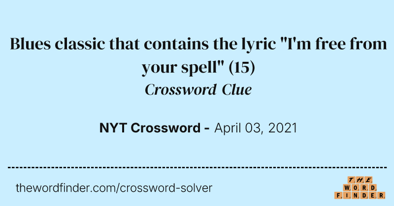 Blues classic that contains the lyric "I'm free from your spell" crossword clue image