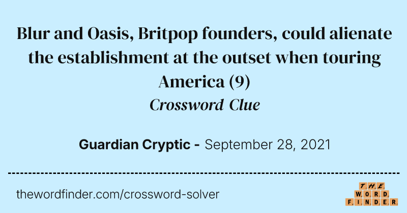 Blur and Oasis, Britpop founders, could alienate the establishment at the outset when touring America crossword clue image