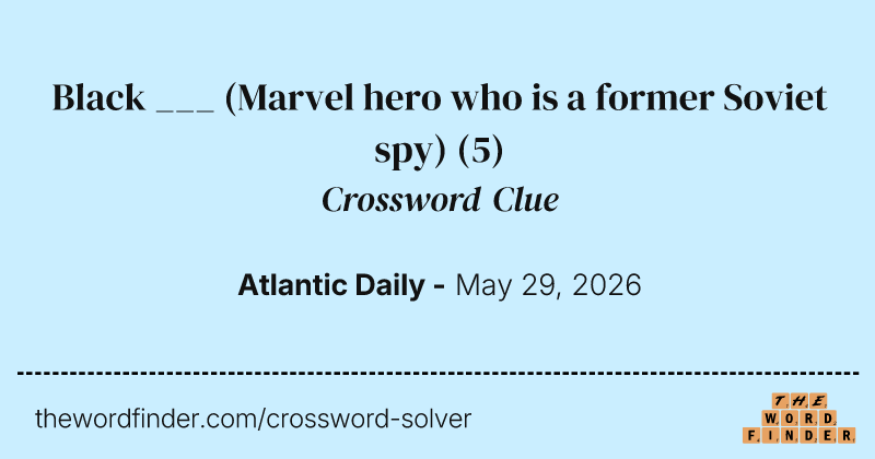Black ___ (Marvel hero who is a former Soviet spy) crossword clue image