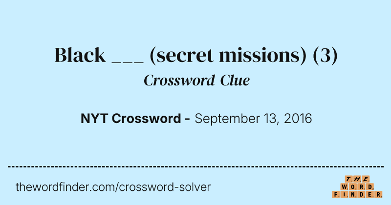 Black ___ (secret missions) crossword clue image