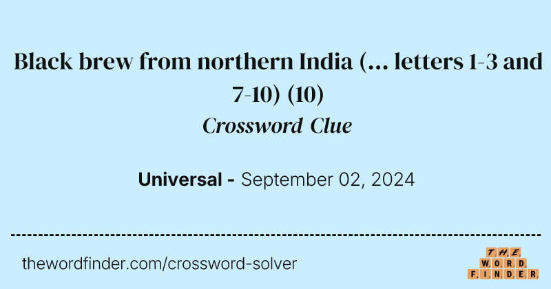 Black brew from northern India (... letters 1-3 and 7-10) crossword clue image