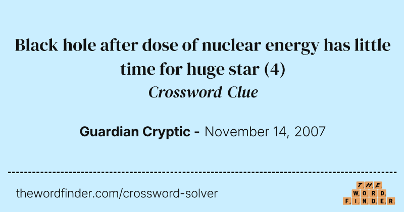 Black hole after dose of nuclear energy has little time for huge star crossword clue image