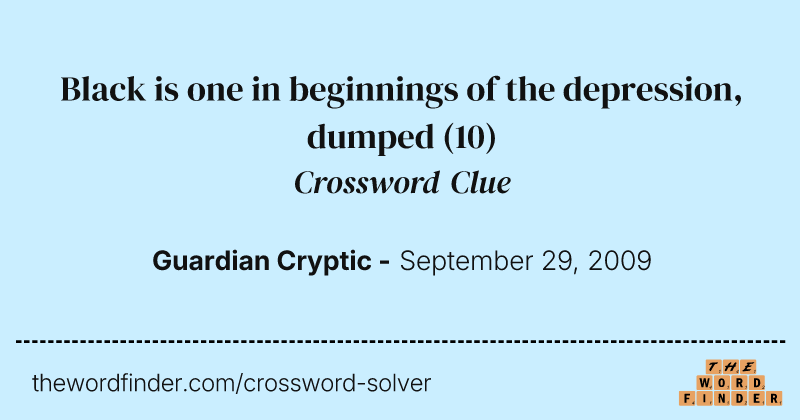 Black is one in beginnings of the depression, dumped crossword clue image