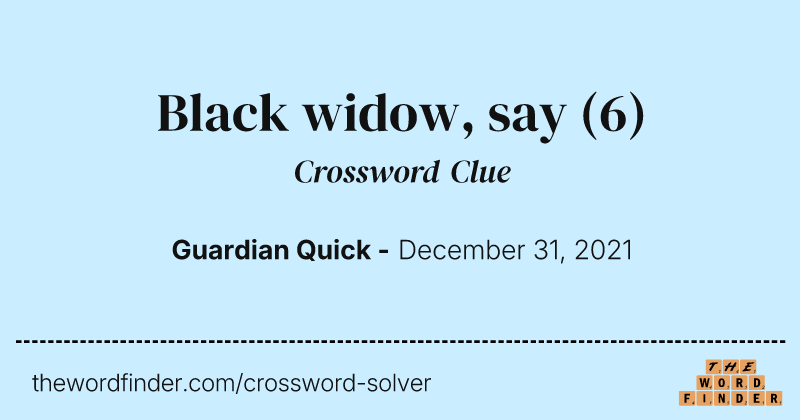 Black widow, say crossword clue image