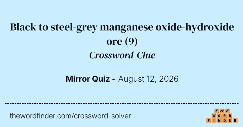 Black to steel-grey manganese oxide-hydroxide ore crossword clue image